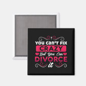 You Can't Fix Crazy But You Can Divorce It Funny D Magnet (Vorderseite/Rückseite)