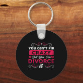 You Can't Fix Crazy But You Can Divorce It Funny D Schlüsselanhänger (Vorderseite)