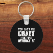 You Can't Fix Crazy But You Can Divorce It Schlüsselanhänger (Vorderseite)