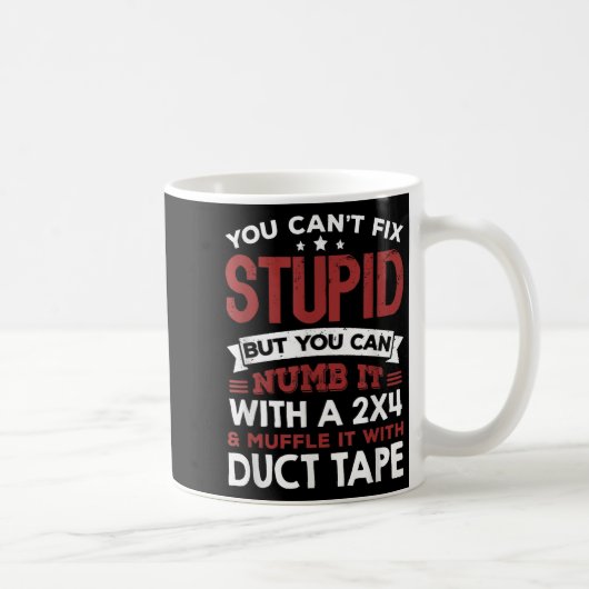 You Can't Fix Stud But You Can Numb It With A 2x4 Kaffeetasse (Rechts)