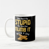 You Can't Fix Stud But You Can Numb It With A 2x4 Kaffeetasse (Links)