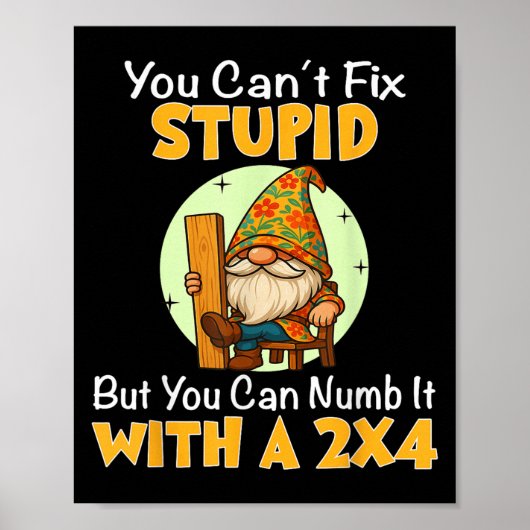 You Can't Fix Stud But You Can Numb It With A 2x4  Poster (Vorne)