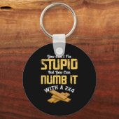 You Can't Fix Stud But You Can Numb It With A 2x4 Schlüsselanhänger (Vorderseite)