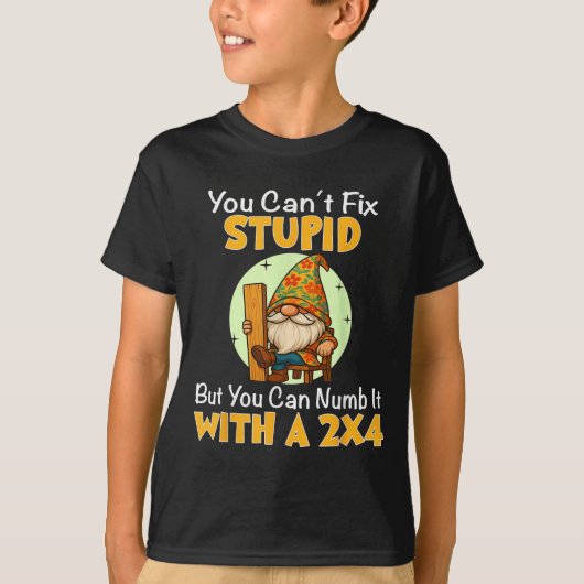 You Can't Fix Stud But You Can Numb It With A 2x4 T-Shirt (Vorderseite)