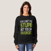 You Can't Fix Stupid Funny Divorce Party Divorce S Sweatshirt (Vorne ganz)
