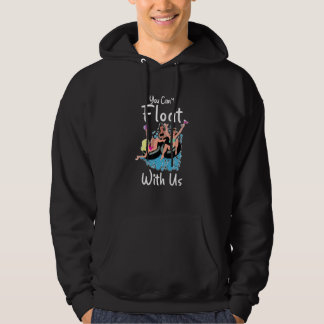 You Can't Float With Us Floats And Hoes  Apparel Hoodie