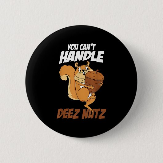 You Can't Handle Deez Nuts Squirrel Funny Deez Nut Button (Vorderseite)