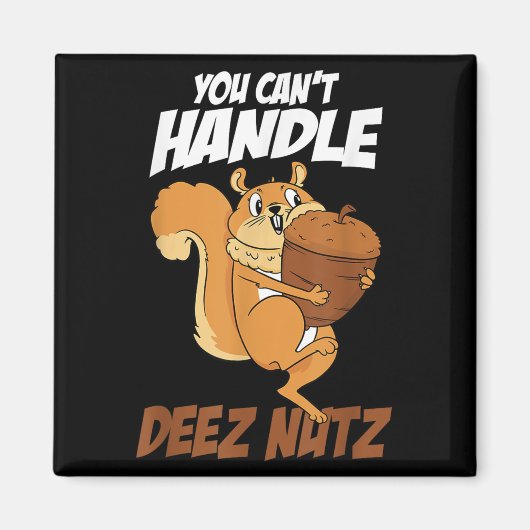 You Can't Handle Deez Nuts Squirrel Funny Deez Nut Magnet (Vorne)