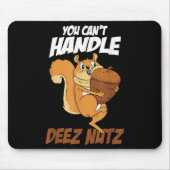 You Can't Handle Deez Nuts Squirrel Funny Deez Nut Mousepad (Vorne)