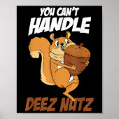 You Can't Handle Deez Nuts Squirrel Funny Deez Nut Poster (Vorne)