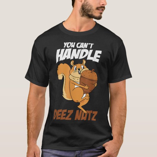 You Can't Handle Deez Nuts Squirrel Funny Deez Nut T-Shirt (Vorderseite)