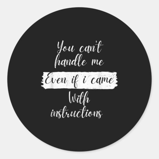 You Can't Handle Me Even If I Came With Instructio Runder Aufkleber (Vorderseite)