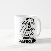 You Can'T Have A Happy Life Without Parkour Kaffeetasse (VorderseiteRechts)