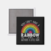 You Can't Have A Rainbow Without Rain Shirt Insrat Magnet (Vorderseite/Rückseite)