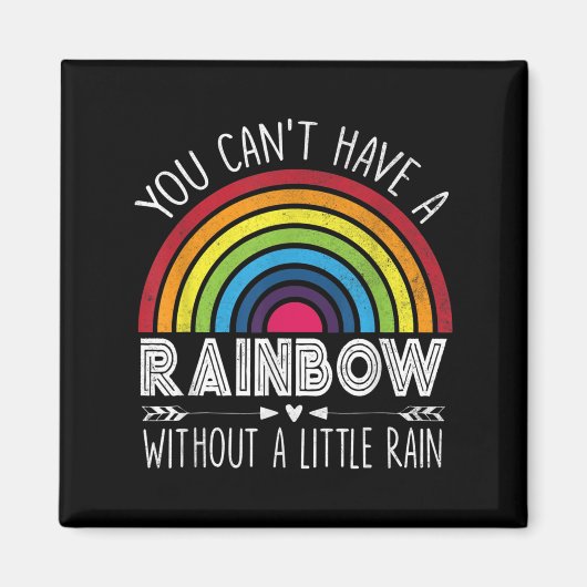 You Can't Have A Rainbow Without Rain Shirt Insrat Magnet (Vorne)