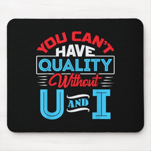 You Can't Have Quality Without U And I - Qa Qualit Mousepad (Vorne)