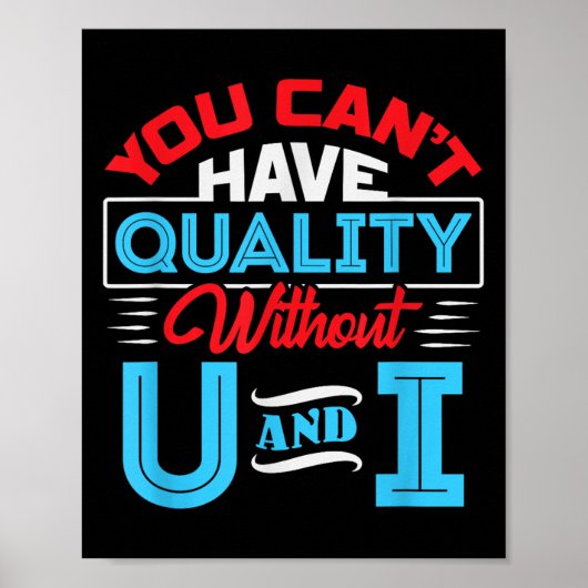 You Can't Have Quality Without U And I - Qa Qualit Poster (Vorne)