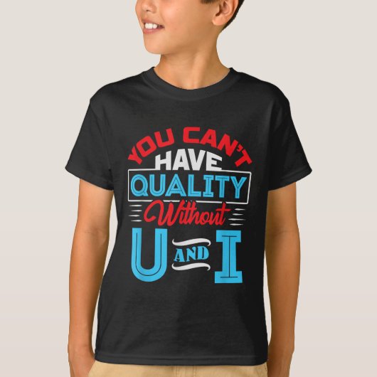 You Can't Have Quality Without U And I - Qa Qualit T-Shirt (Vorderseite)