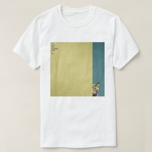 ”You can't hide anything from a cat” T-shirts T-Shirt (Design vorne)