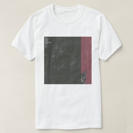”You can't hide anything from a cat” T-shirts T-Shirt (Design vorne)