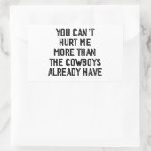 YOU CANT HURT ME MORE THAN THE COWBOYS ALREADY, RECHTECKIGER AUFKLEBER (Tasche)