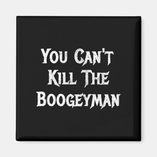 You Can't Kill The Boogeyman Halloween  Magnet (Vorne)