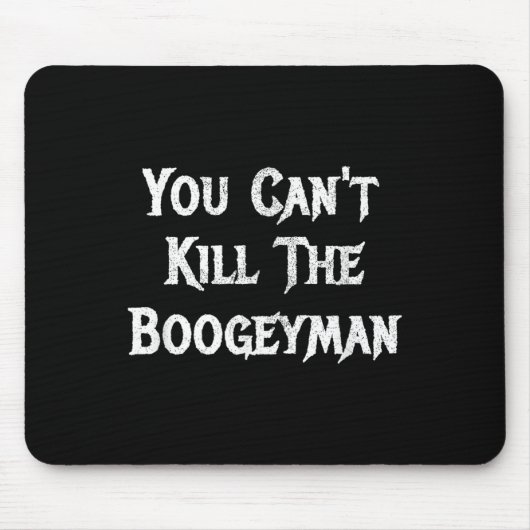 You Can't Kill The Boogeyman Halloween  Mousepad (Vorne)