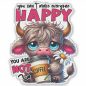 You Can't Make Everyone Happy You Are Not Coffee Aufkleber (Vorderseite)