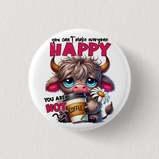 You Can't Make Everyone Happy You Are Not Coffee  Button (Vorderseite)