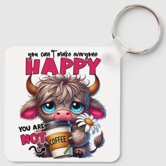 You Can't Make Everyone Happy You Are Not Coffee Schlüsselanhänger (Rückseite)