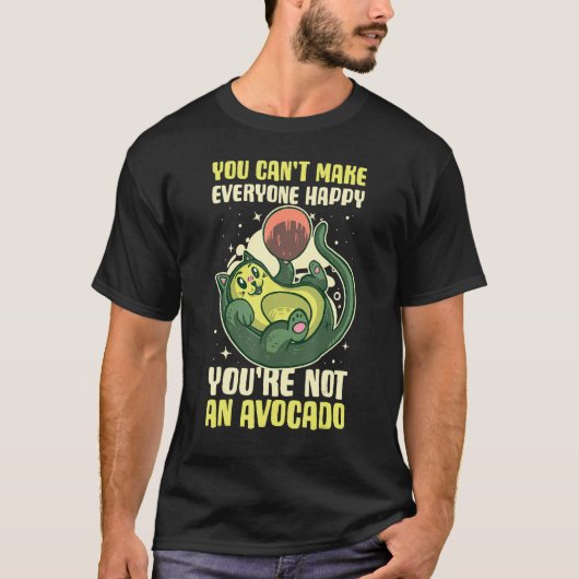 You Cant Make Everyone Happy Youre Not An Avocado T-Shirt (Vorderseite)