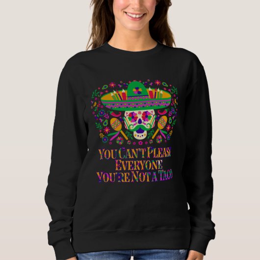 You Cant Please Everyone Youre Not a Taco Taco  Me Sweatshirt (Vorderseite)