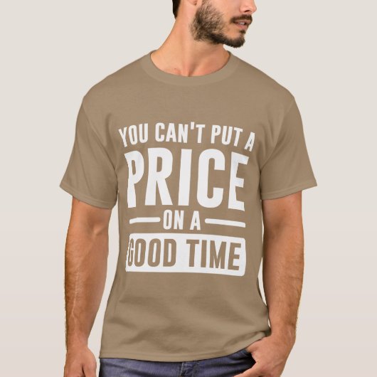 You Cant Put A Price On A Goodime gift T-Shirt (Vorderseite)
