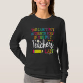 You can't put Students First if you put Teachers L T-Shirt (Vorderseite)