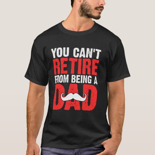 You Can't Retire from Being a Dad T-Shirt (Vorderseite)
