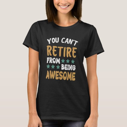 You Can't Retire From Being Awesome Retirement 1 T-Shirt (Vorderseite)