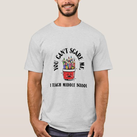  You Can't Scare a Middle School Teacher T-Shirt (Vorderseite)
