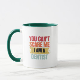 You cant scare me I am a dentist Tasse