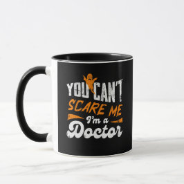 You Can't Scare Me I am a Doctor Gifts For Doctors Tasse