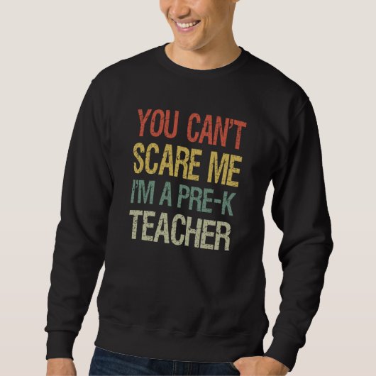 You Can't Scare Me I Am A Pre K Teacher  Pre K Cre Sweatshirt (Vorderseite)