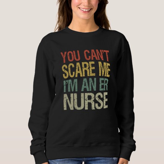 You Can't Scare Me I Am An ER Nurse Nursing Crew Sweatshirt (Vorderseite)