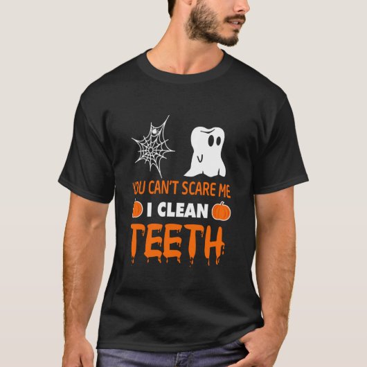 You Can't Scare Me I Clean Teeth T-Shirt (Vorderseite)