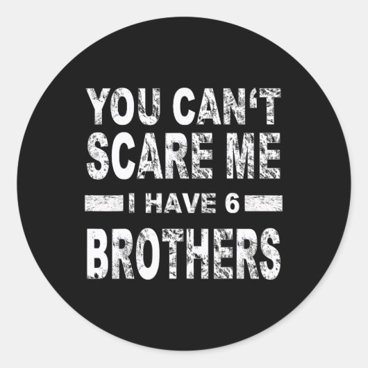 You Can't Scare Me I Have 6 Brothers Runder Aufkleber (Vorderseite)