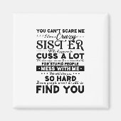 You Cant Scare Me i have a Crazy Sister Magnet (Vorne)