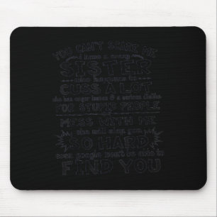 You Cant Scare Me i have a Crazy Sister Mousepad