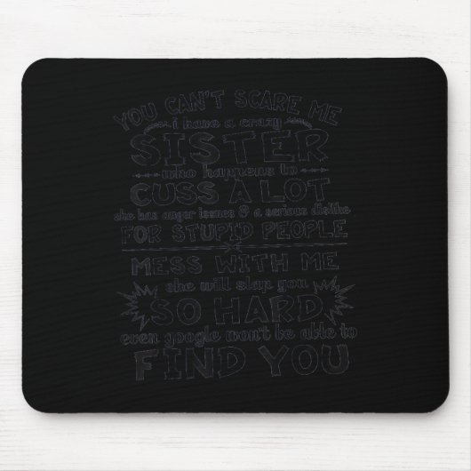 You Cant Scare Me i have a Crazy Sister Mousepad (Vorne)