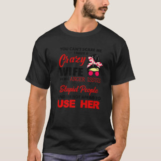 You Can't Scare Me I Have A Crazy Wife She Has Ang T-Shirt