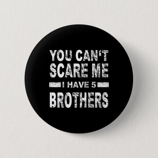 You Can't Scare Me I Have Five Brothers  Button (Vorderseite)