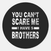 You Can't Scare Me I Have Five Brothers Runder Aufkleber (Vorderseite)