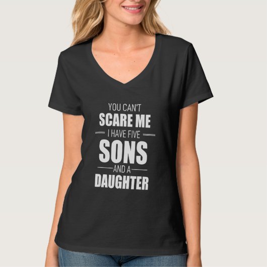 You Cant Scare Me I Have Five Sons And A Daughter T-Shirt (Vorderseite)